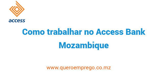 Access Bank Mozambique recrutamento: Veja como se candidatar