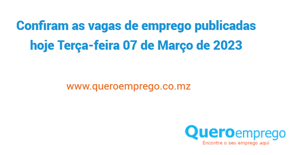 Vagas de emprego publicadas hoje Terça-feira 07 de Março de 2023