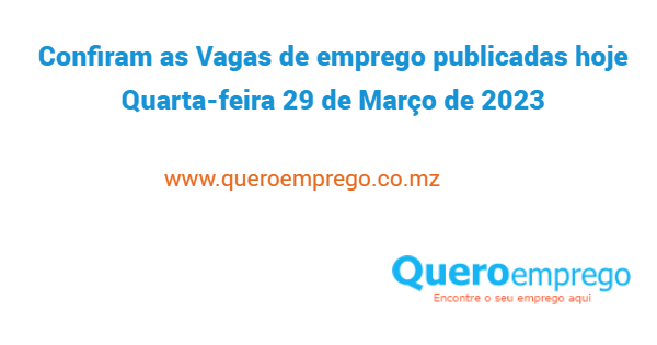 Confiram as Vagas de emprego publicadas hoje Quarta-feira 29 de Março de 2023