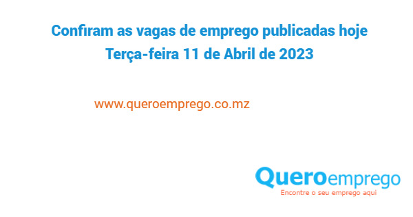 Confiram as vagas de emprego publicadas hoje Terça-feira 11 de Abril de 2023