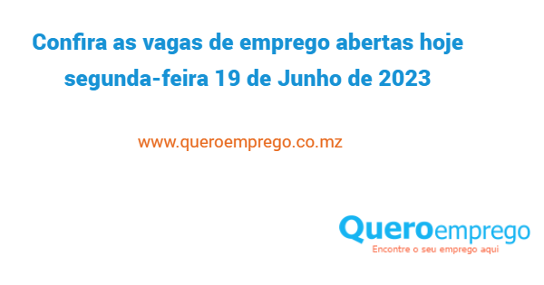 Vagas de emprego abertas hoje segunda-feira 19 de Junho de 2023