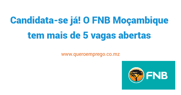 Candidata-se já! O FNB Moçambique tem mais de 5 vagas abertas