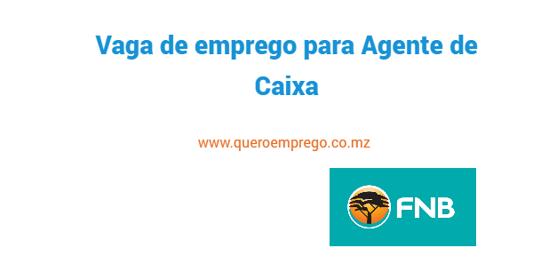 Vaga de emprego para Agente de  Caixa no FNB Moçambique