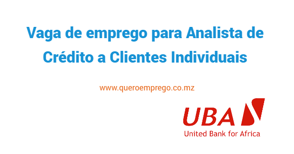 Vaga de emprego para Analista de Crédito a Clientes Individuais na UBA Moçambique