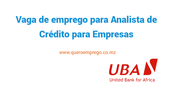 Vaga de emprego para Analista de Crédito para Empresas na UBA Moçambique