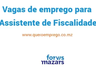 A FORVIS MAZARS Moçambique está a recrutar (1) Assistente de Fiscalidade