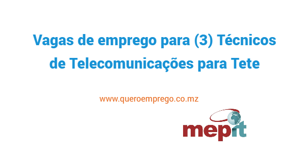 Vaga de emprego para (3) Técnicos de Telecomunicações para Tete