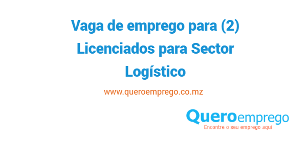 Vaga de emprego para (2) Licenciados para Sector Logístico