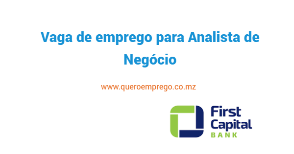 Vaga de emprego para Analista de Negócio no First Capital Bank Moçambique