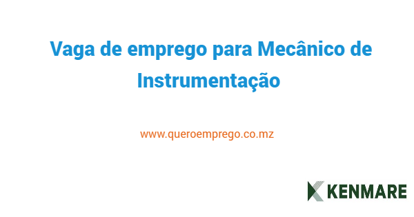 Vaga de emprego para Mecânico de Instrumentação na Kenmare Mozambique