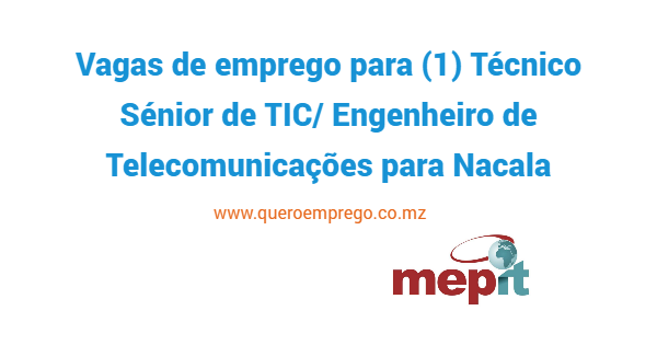 Vaga de emprego para (1) Técnico Sénior de TIC/Engenheiro de Telecomunicações para Nacala