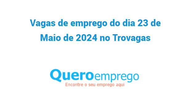 Vagas de emprego do dia 23 de Maio de 2024 no queroemprego