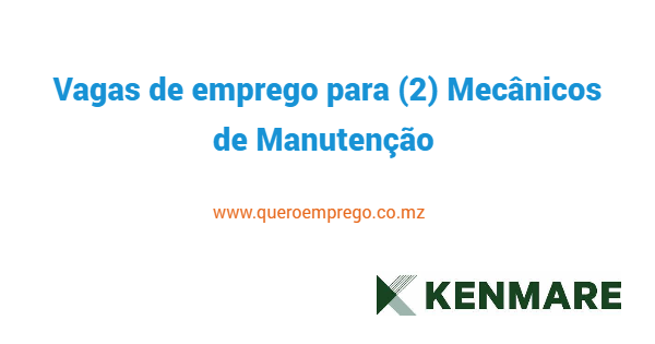 Vagas de emprego para (2) Mecânicos de Manutenção na Kenmare Mozambique