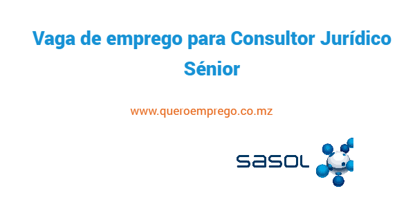 Vaga de emprego para Consultor Jurídico Sénior na Sasol Moçambique