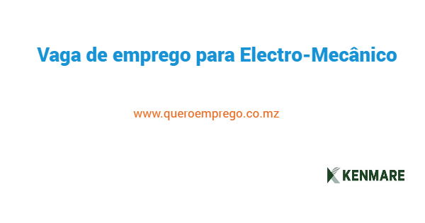 Vaga de emprego para Electro-Mecânico na Kenmare Mozambique