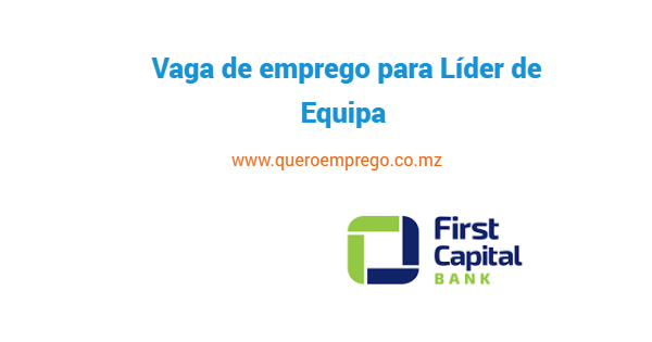 Vaga de emprego para Líder de Equipa  no First Capital Bank Moçambique