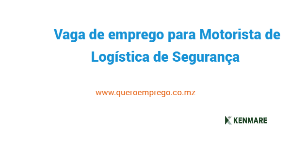 Vaga de emprego para Motorista de Logística de Segurança na Kenmare Mozambique