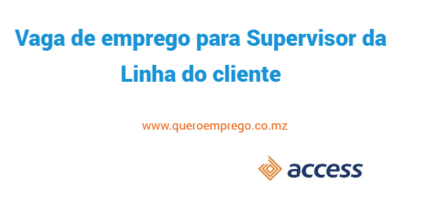 O Access Bank Mozambique está a recrutar (1) Supervisor da Linha do cliente