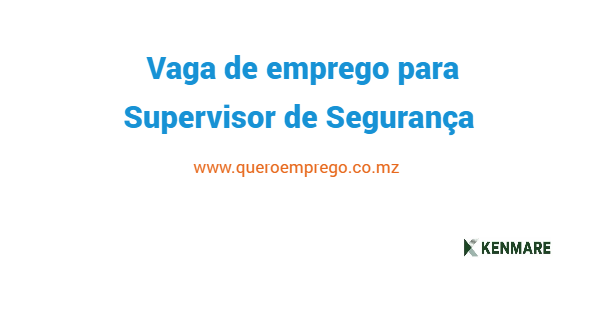 Vaga de emprego para Supervisor de Segurança na Kenmare Mozambique