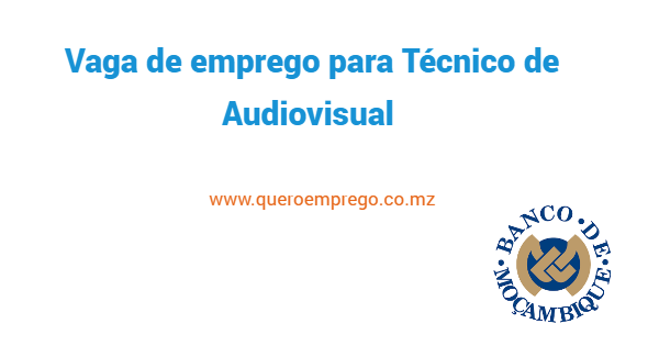 Vaga de emprego para Técnico de Audiovisual no Banco de Moçambique