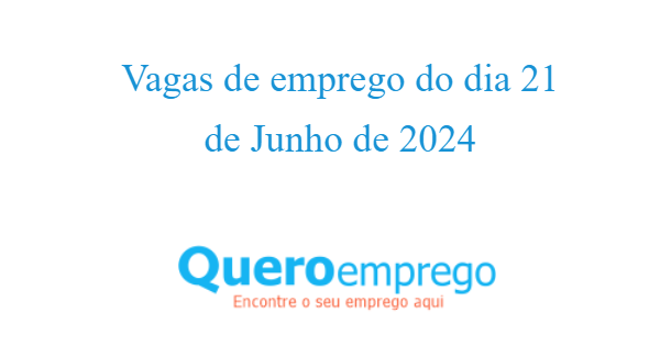 Vagas de emprego do dia 21 de Junho de 2024 no queroemprego