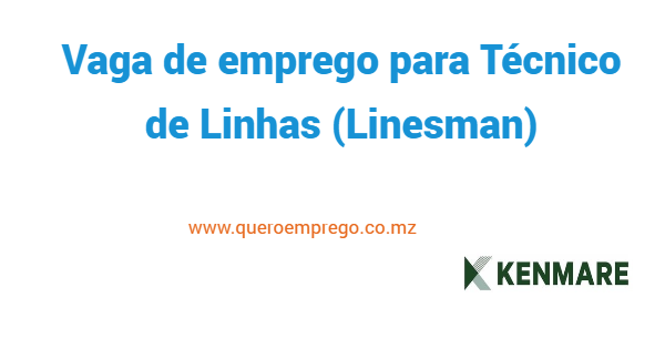 A Kenmare está a recrutar (1) Técnico de Linhas (Linesman)