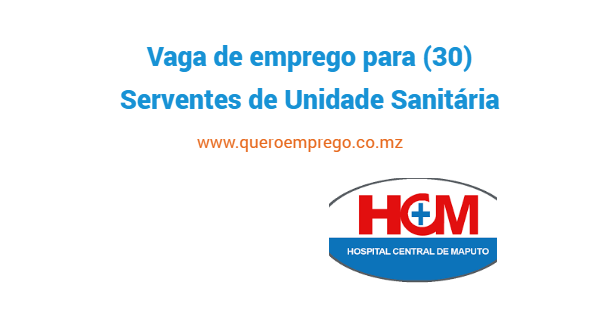 O Hospital Central de Maputo está a recrutar (30) Serventes de Unidade Sanitária