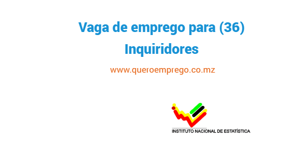 O INE está a recrutar (36) Inquiridores para Maputo Província