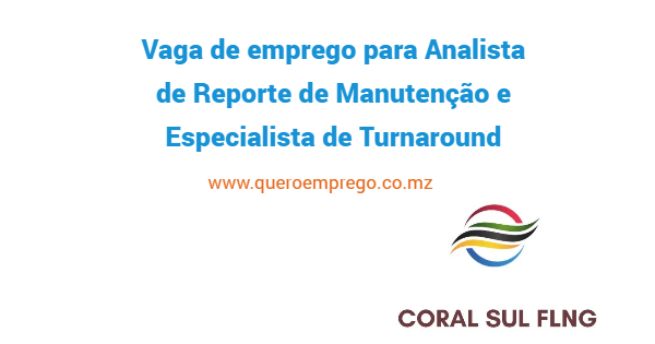 A Coral FLNG está a recrutar (1) Analista de Reporte de Manutenção e Especialista de Turnaround