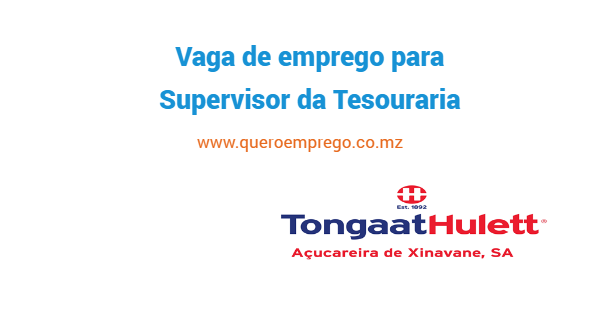 A Açucareira de Xinavane está a recrutar (1) Supervisor da Tesouraria