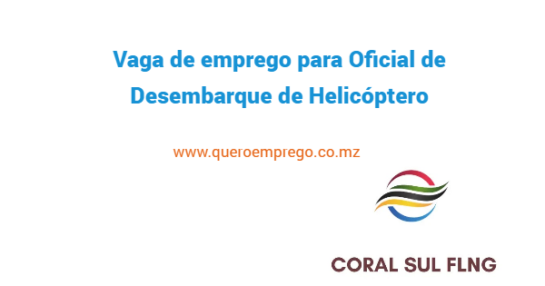 A Coral FLNG está a recrutar (1) Oficial de Desembarque de Helicóptero