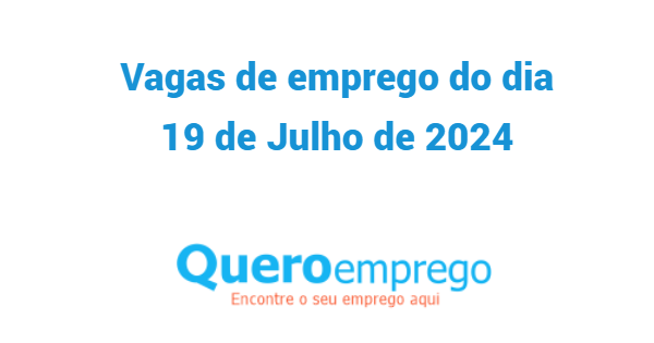 Vagas de emprego do dia 19 de Julho de 2024 no queroemprego