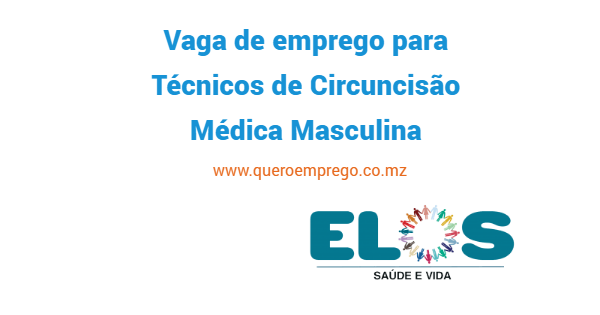 A Associação ELOS está a recrutar (3) Técnicos de Circuncisão Médica Masculina para Nampula