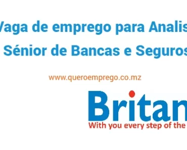 A Britam está a recrutar (1) Analista Sénior de Bancas e Seguros