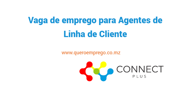 A Connect Plus está a recrutar (2) Agentes de Linha de Cliente