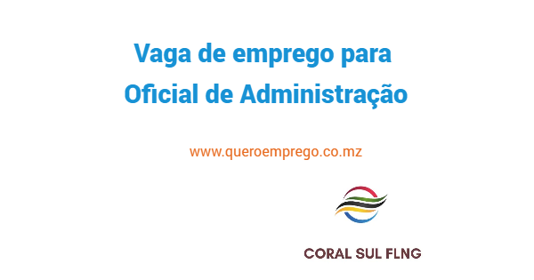 A Coral FLNG está a recrutar (1) Oficial de Administração