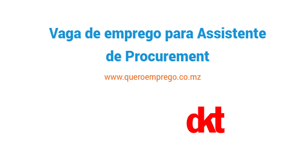 A DKT Mozambique está a recrutar (1) Assistente de Procurement