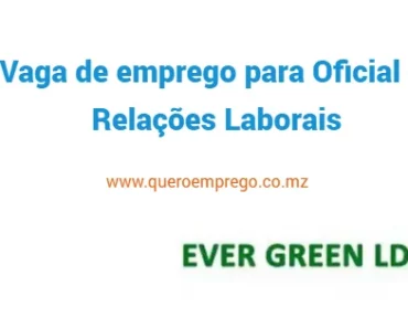 A Ever Green Lda está a recrutar (1) Oficial de Relações Laborais