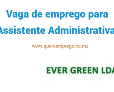 A Ever Green está a recrutar (1) Assistente Administrativa