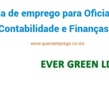 A Ever Green está a recrutar (1) Oficial de Contabilidade e Finanças