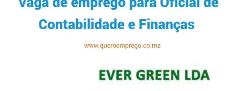 A Ever Green está a recrutar (1) Oficial de Contabilidade e Finanças