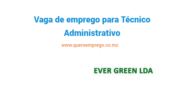 A Ever Green está recrutar (1) Técnico Administrativo