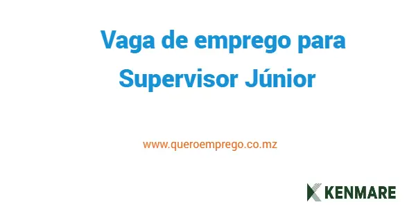 A Kenmare está a recrutar (1) Supervisor Júnior 