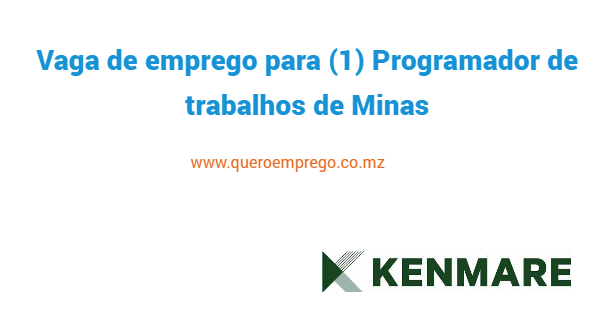 A Kenmare está a recrutar (1) Programador de trabalhos de Minas