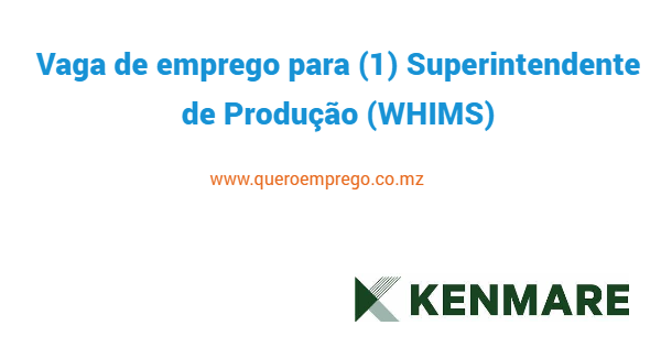 A Kenmare está a recrutar (1) Superintendente de Produção (WHIMS)