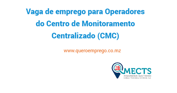 A MECTS está a recrutar (2) Operadores do Centro de Monitoramento Centralizado (CMC)