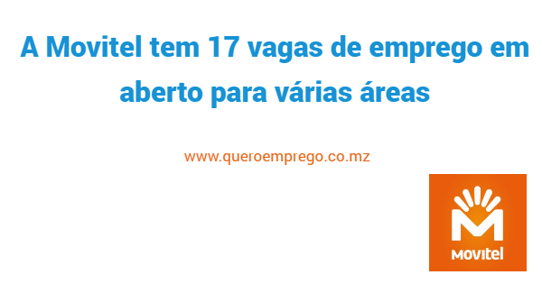 A Movitel tem 17 vagas de emprego em aberto para várias áreas. Candidata-se já!