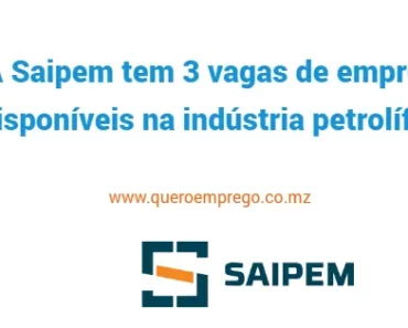 A Saipem tem 3 vagas de emprego disponíveis na indústria petrolífera. Candidata-se já!