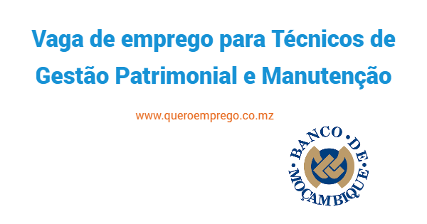 O Banco de Moçambique está a recrutar (3) Técnicos de Gestão Patrimonial e Manutenção