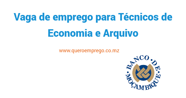 O Banco de Moçambique está a recrutar (5) Técnicos de Economia e Arquivo